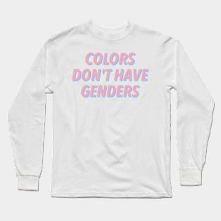 COLORS DON'T HAVE GENDERS 🏳️‍🌈 Long Sleeve T-Shirt
